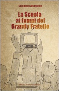 La scuola ai tempi del grande fratello, Palermo, Salvatore Insenga Editore, 2011