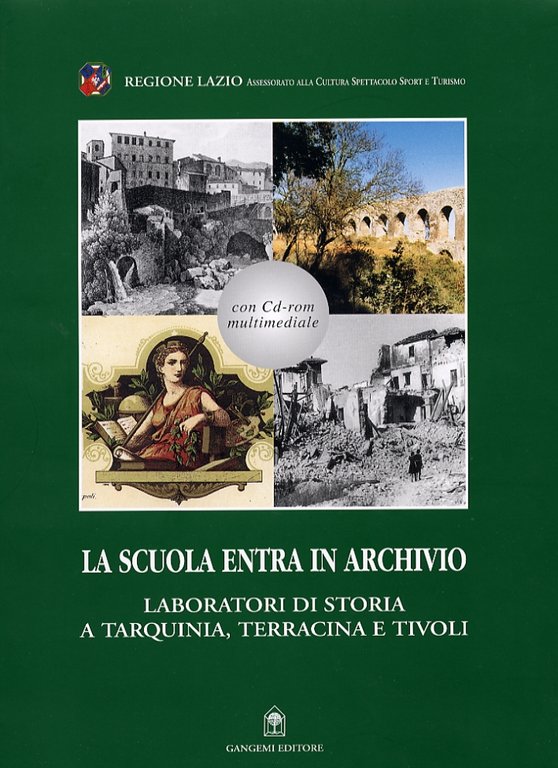 La Scuola Entra in Archivio. Laboratori di Storia a Tarquinia, Terracina e Tivoli. con CD-ROM, Roma, Gangemi Editore, 2002