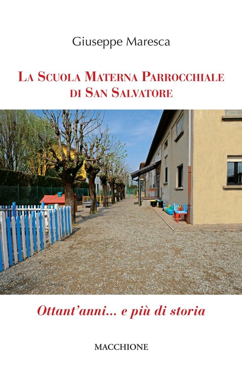 La Scuola Materna Parrocchiale di San Salvatore. Ottant'anni... e più di storia, Varese, Macchione Editore, 2019