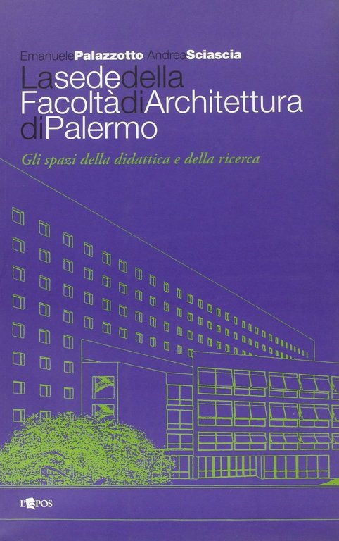 La Sede della Facoltà di Architettura di Palermo. Gli Spazi della Didattica e della Ricerca