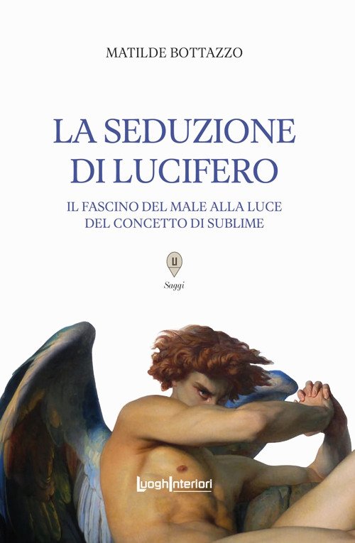 La seduzione di Lucifero. Il fascino del male alla luce …