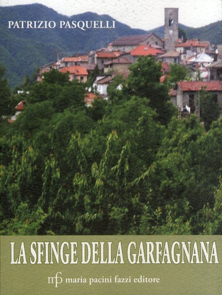 La sfinge della Garfagnana, Lucca, Pacini Fazzi, 2010