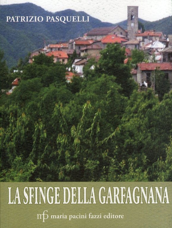 La sfinge della Garfagnana, Lucca, Pacini Fazzi, 2010
