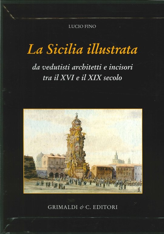 La Sicilia Illustrata. Da Vedutisti Architetti e Incisori tra il XVI e il XIX Secolo