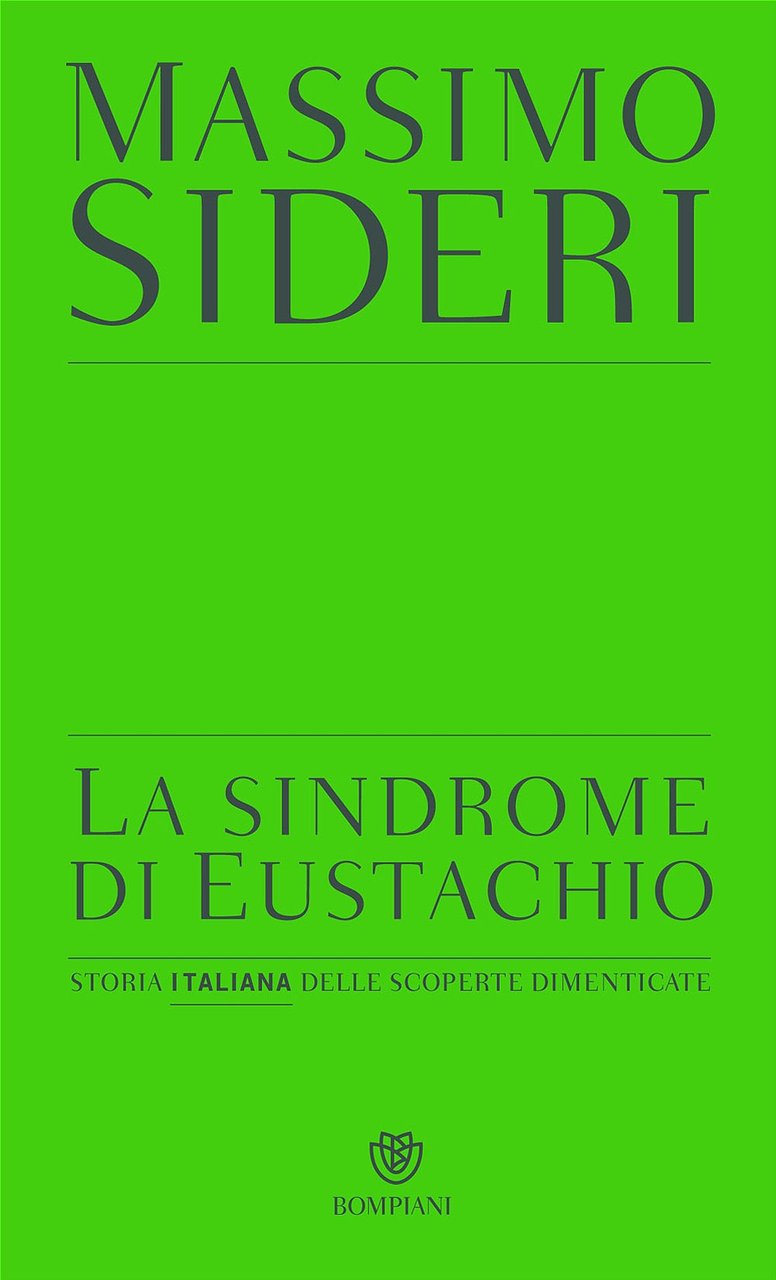 La sindrome di Eustachio. Storia italiana delle scoperte dimenticate, Milano, …