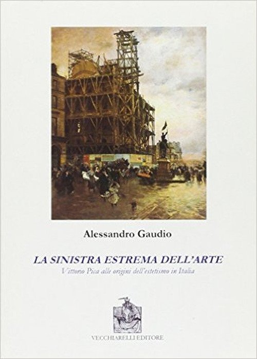 La Sinistra Estrema dell'Arte. Vittorio Pica alle Origini dell'Estetismo in … | Immagine principale