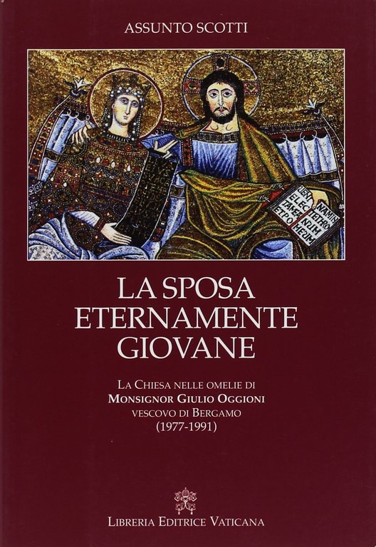 La sposa eternamente giovane. La chiesa nelle omelie di monsignor Giulio Oggioni vescovo di Bergamo (1977-1991), Città del Vaticano, Libreria Editrice Vaticana, 2014