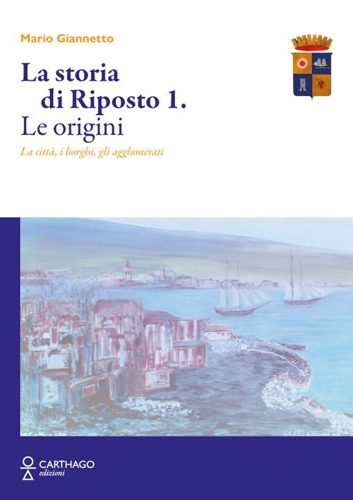 La storia di Riposto. Vol. 1: Le origini. La città, …
