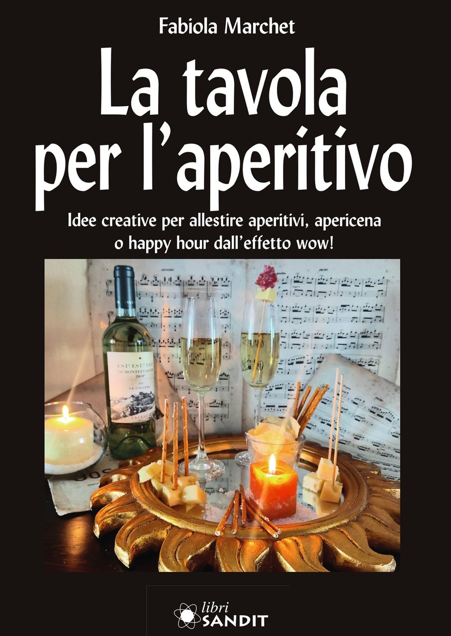 La tavola per l'aperitivo. Idee creative per allestire aperitivi, apericena …