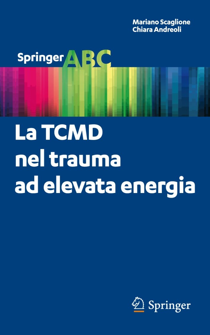 La TCMD nel trauma ad elevata energia, Milano, Springer Italia, …