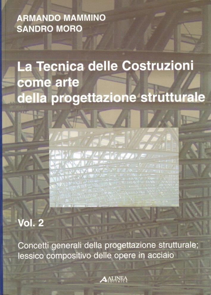La Tecnica delle Costruzioni Come Arte delle Progettazione Strutturale. Vol. …