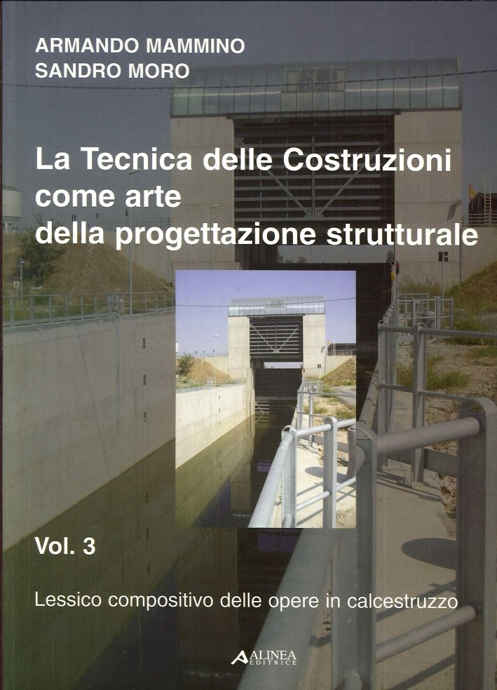 La Tecnica delle Costruzioni Come Arte delle Progettazione Strutturale. Vol. …