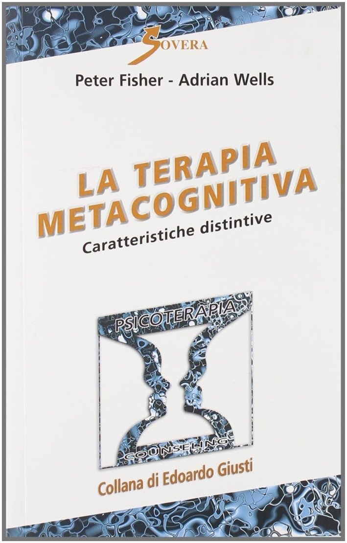 La terapia metacognitiva. Caratteristiche distintive, Roma, Sovera Edizioni, 2011