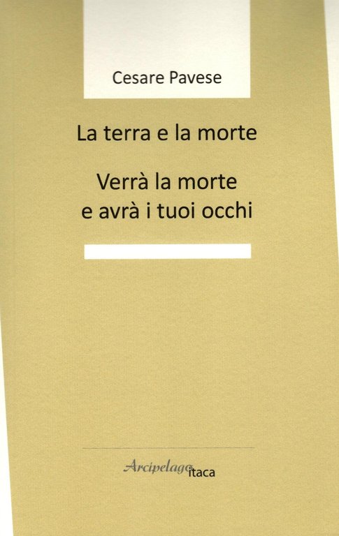 La terra e la morte. Verrà la morte e avrà i tuoi occhi, Osimo, Arcipelago Itaca, 2022