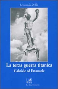 La terza guerra titanica. Gabriele ed Emanuele, Palermo, Progetto editoriale Sintagma, 2007