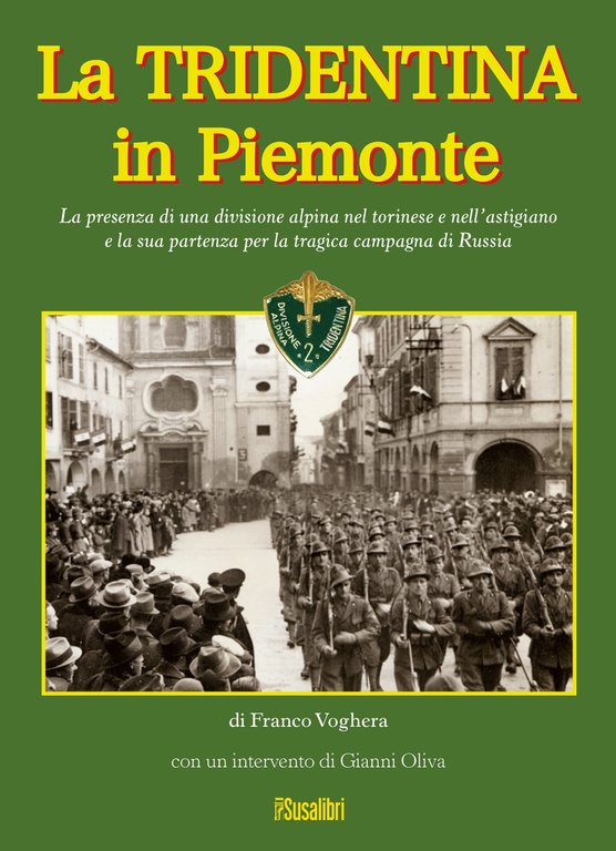 La Tridentina in Piemonte. La presenza di una divisione alpina nel torinese e nell'astigiano e la sua partenza per la tragica campagna di russia, Sant'Ambrogio, Susalibri, 2018