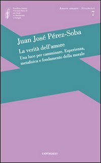 La verità dell'amore: una luce per camminare. Esperienza, metafisica e …