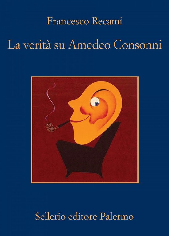 La verità su Amedeo Consonni, Palermo, Enzo Sellerio editore, 2019
