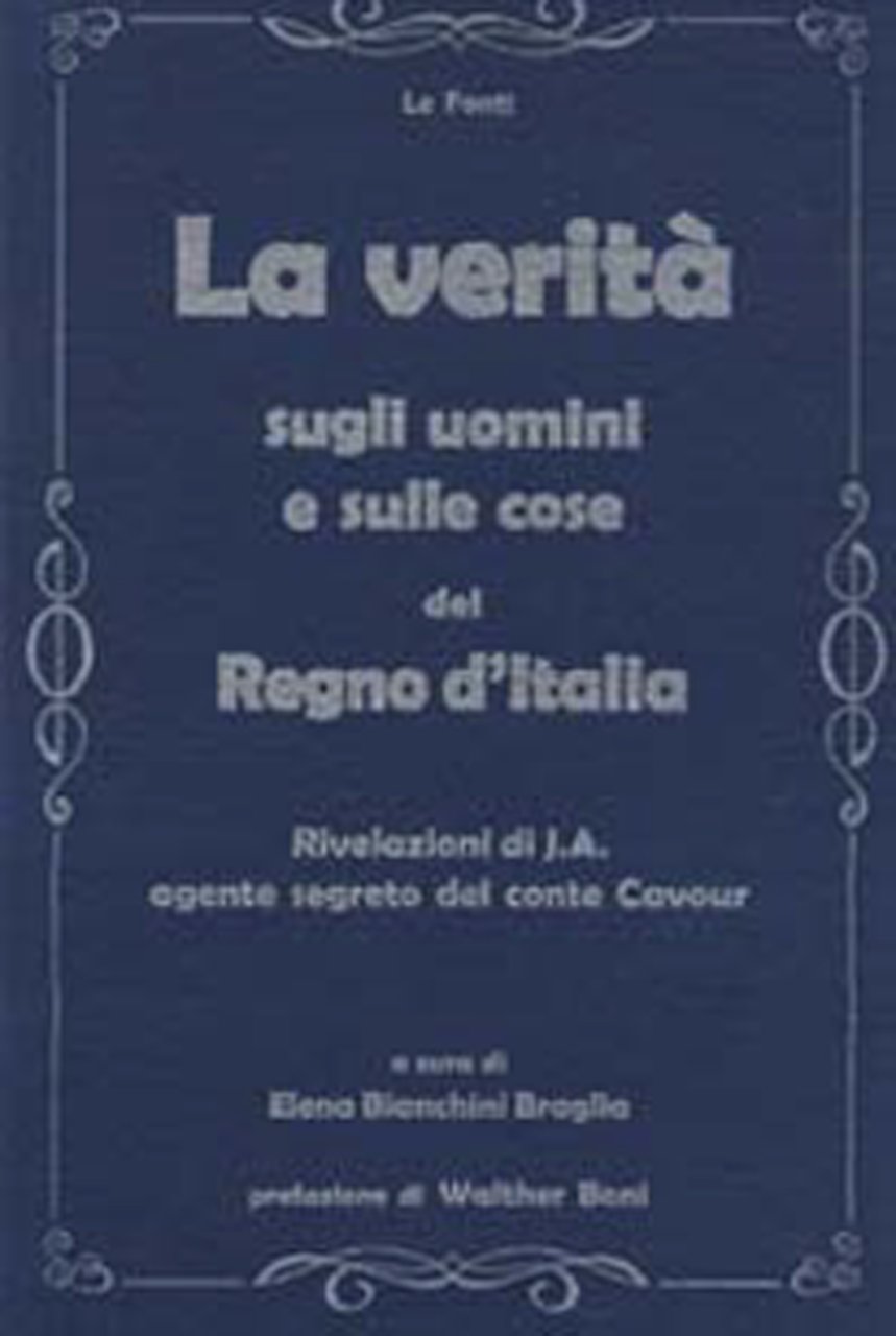La verità sugli uomini e sulle cose del Regno d'Italia. …