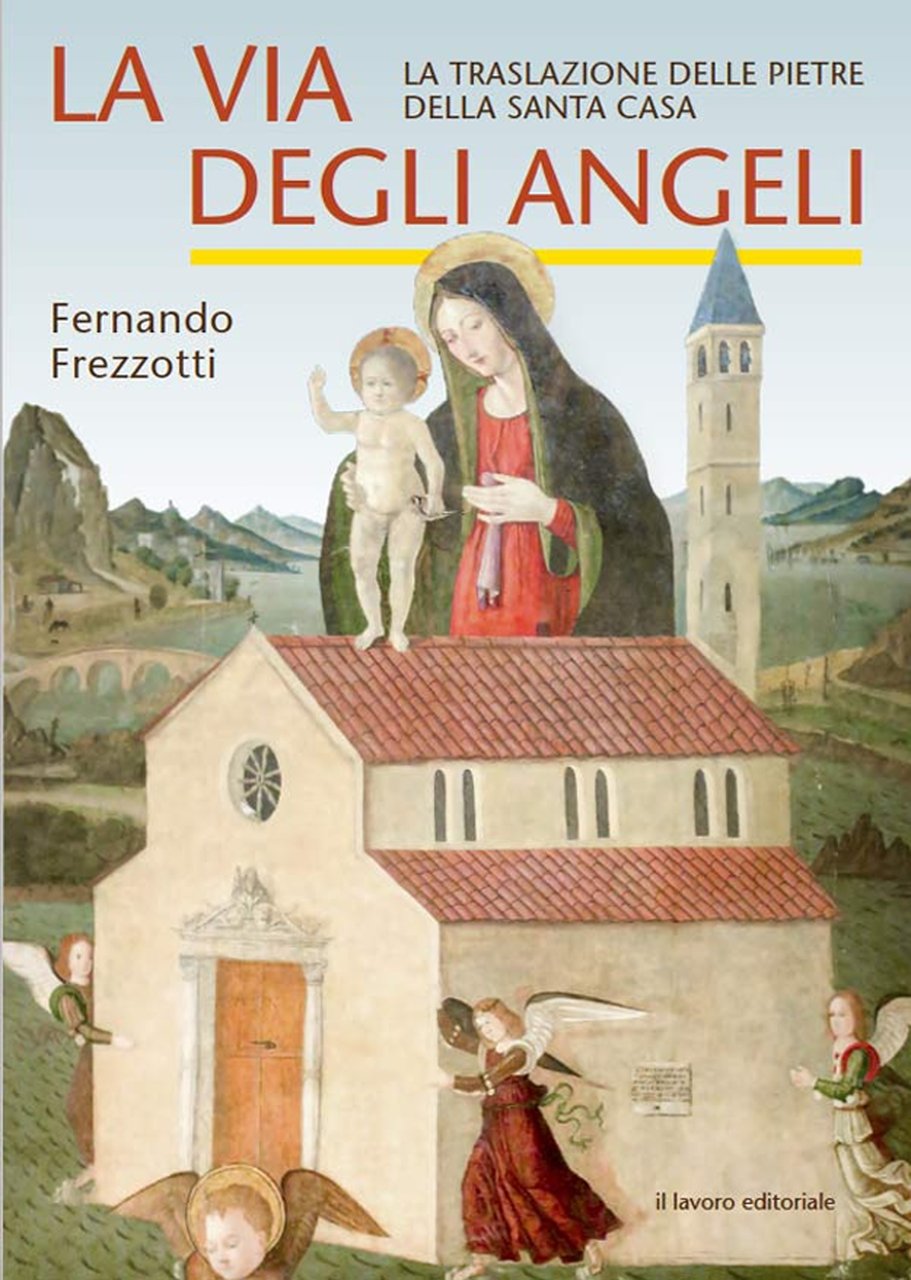 La via degli angeli. La traslazione delle pietre della Santa …
