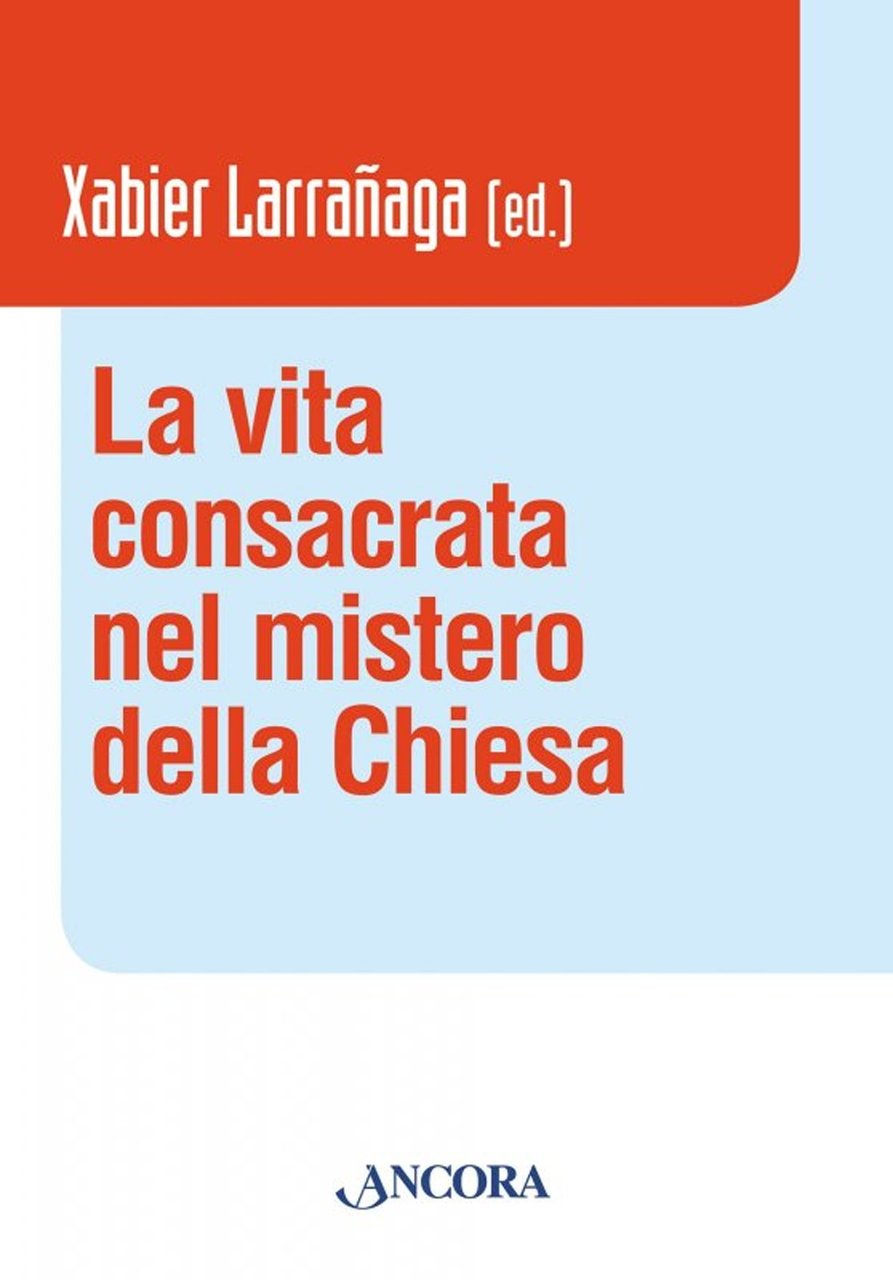 La vita consacrata nel mistero della Chiesa, Milano, Ancora, 2017