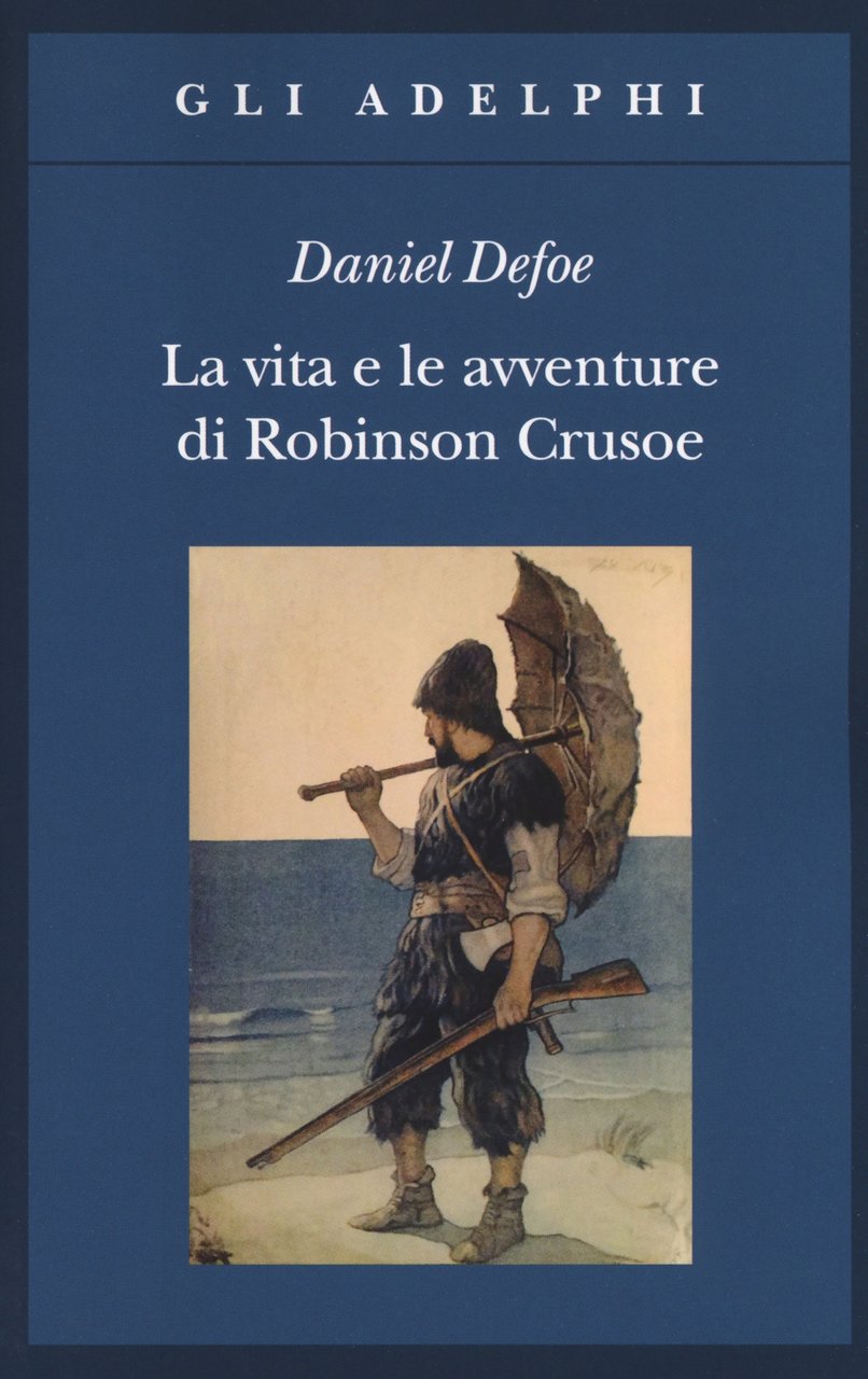 La vita e le avventure di Robinson Crusoe, Milano, Adelphi, …