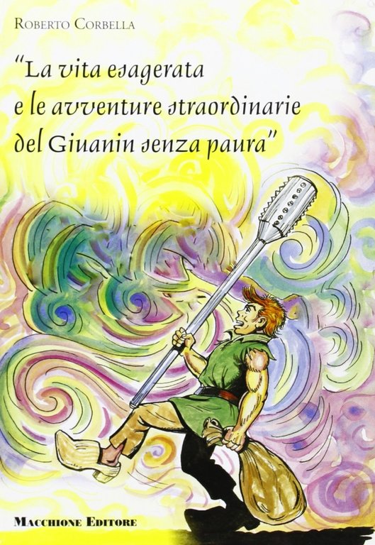 La vita esagerata e le avventure straordinarie del Giuanin senza paura, Varese, Macchione Editore, 2006