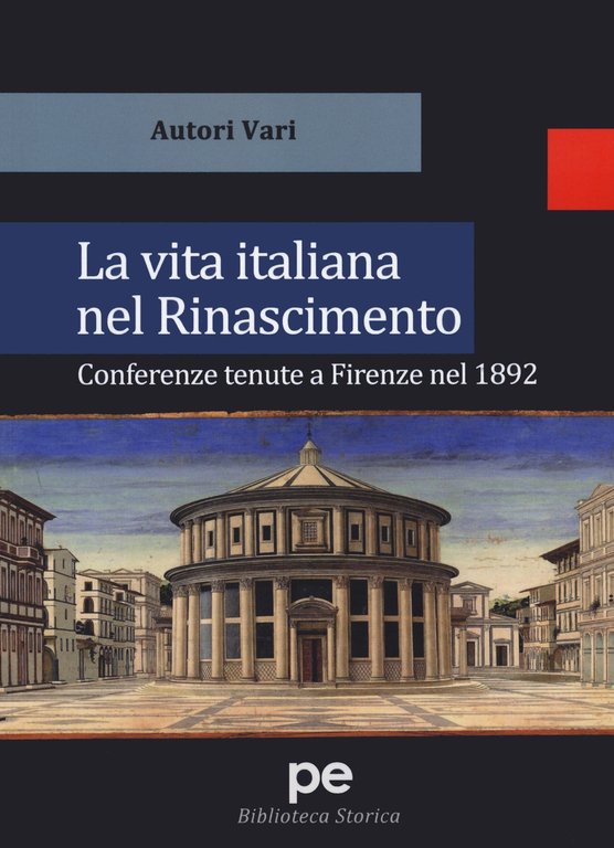 La vita italiana nel Rinascimento. Conferenze tenute a Firenze nel 1892, Padova, Primiceri Editore, 2020
