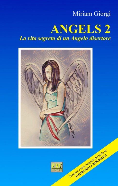 La vita segreta di un angelo disertore. Angels. Vol. 2, Pomezia, Pav Edizioni, 2018