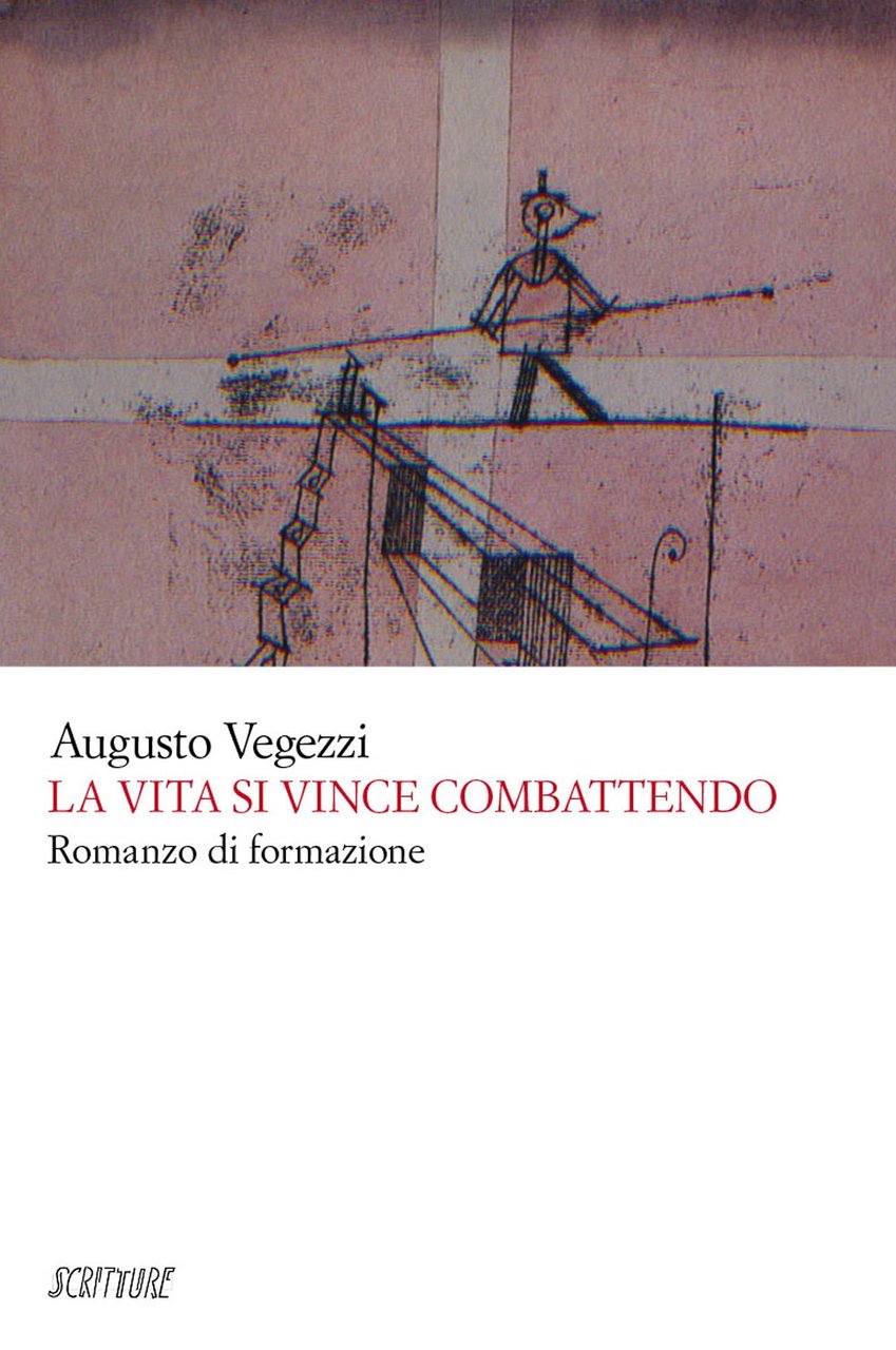 La Vita Si Vince Combattendo, Piacenza, Edizioni Scritture, 2022