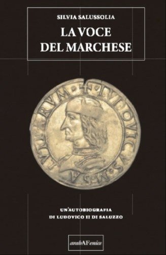 La Voce del Marchese. Un'autobiografia di Ludovico II di Saluzzo