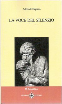 La voce del silenzio, Empoli, Casa Editrice IBISKOS, 2010