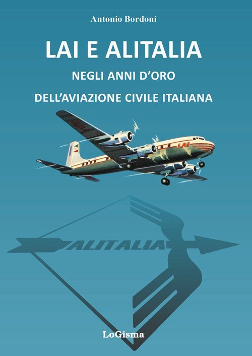 Lai e Alitalia negli Anni d'Oro Dell'Aviazione Commericiale Italiana