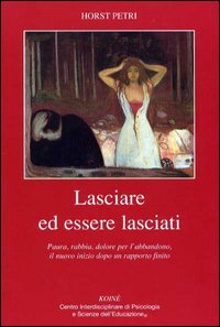 Lasciare ed essere lasciati. Paura, rabbia, dolore per l'abbandono, il …