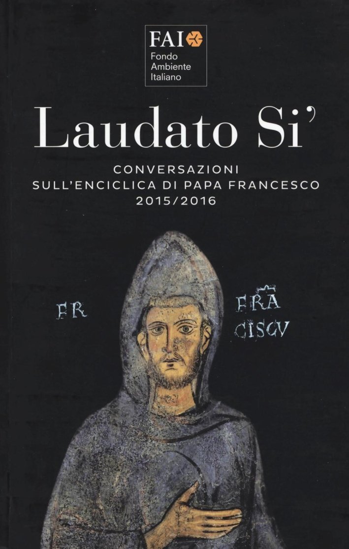 Laudato Sì. Conversazioni sull'Enciclica di Papa Francesco 2015-2016