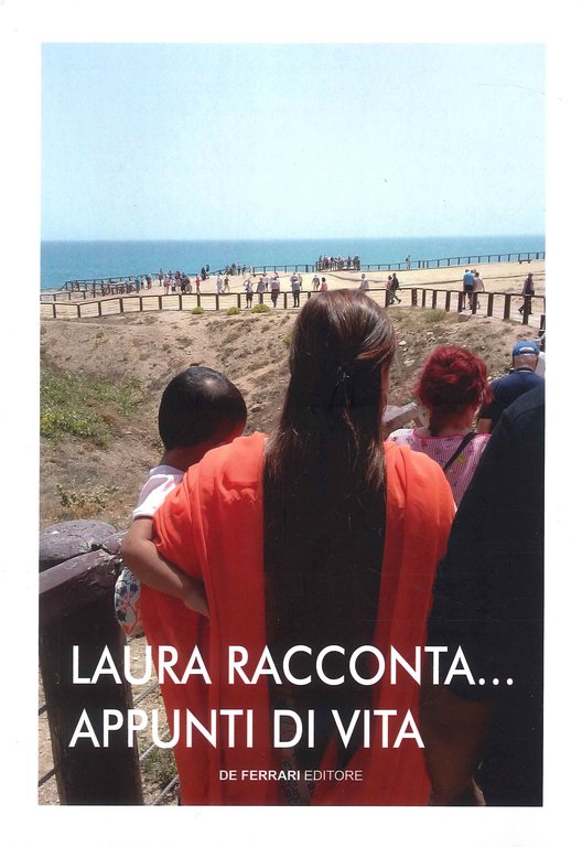 Laura Racconta...Appunti di Vita, Genova, De Ferrari Editore, 2023