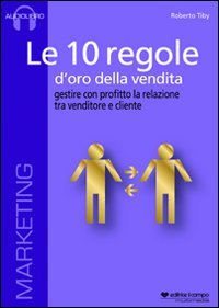 Le 10 Regole d'Oro della Vendita. Gestire con Profitto la …