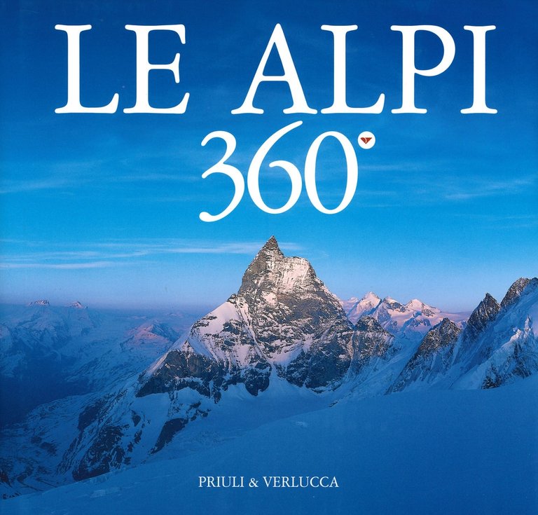 Le Alpi 360º. The Alps, Scarmagno, Priuli & Verlucca Editori, 2019