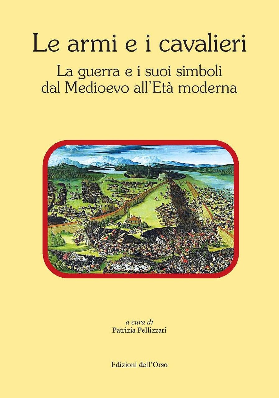 Le armi e i cavalieri. La guerra e i suoi …