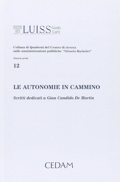 Le Autonomie in Cammino. Scritti Dedicati a Gian Candido de Martin, Padova, Cedam, 2012