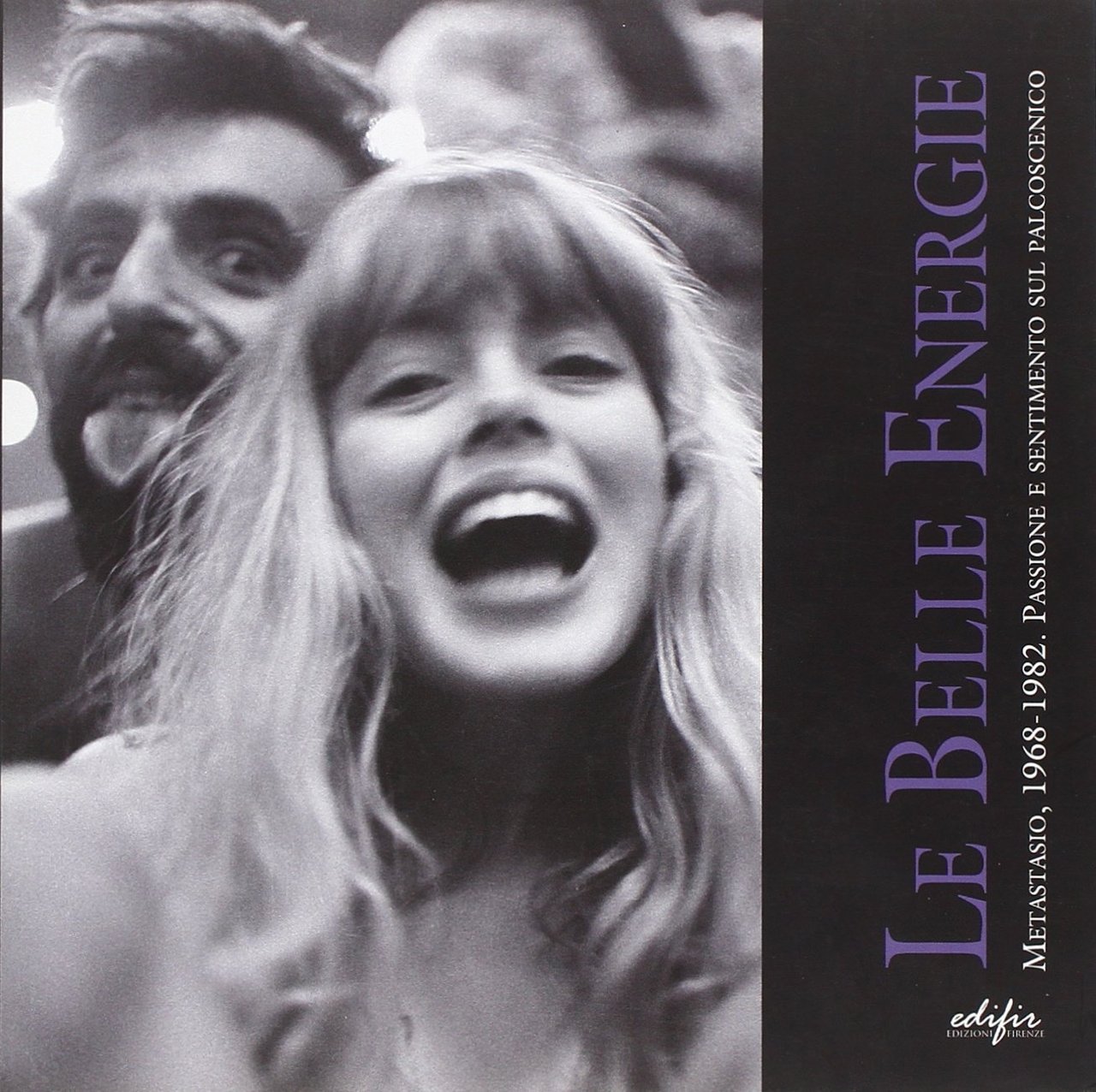 Le belle energie. Metastasio, 1968-1982. Passione e sentimento sul palcoscenico. …