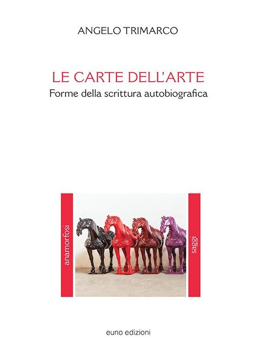 Le carte dell'arte. Forme della scrittura autobiografica, Leonforte, Euno Edizioni, …