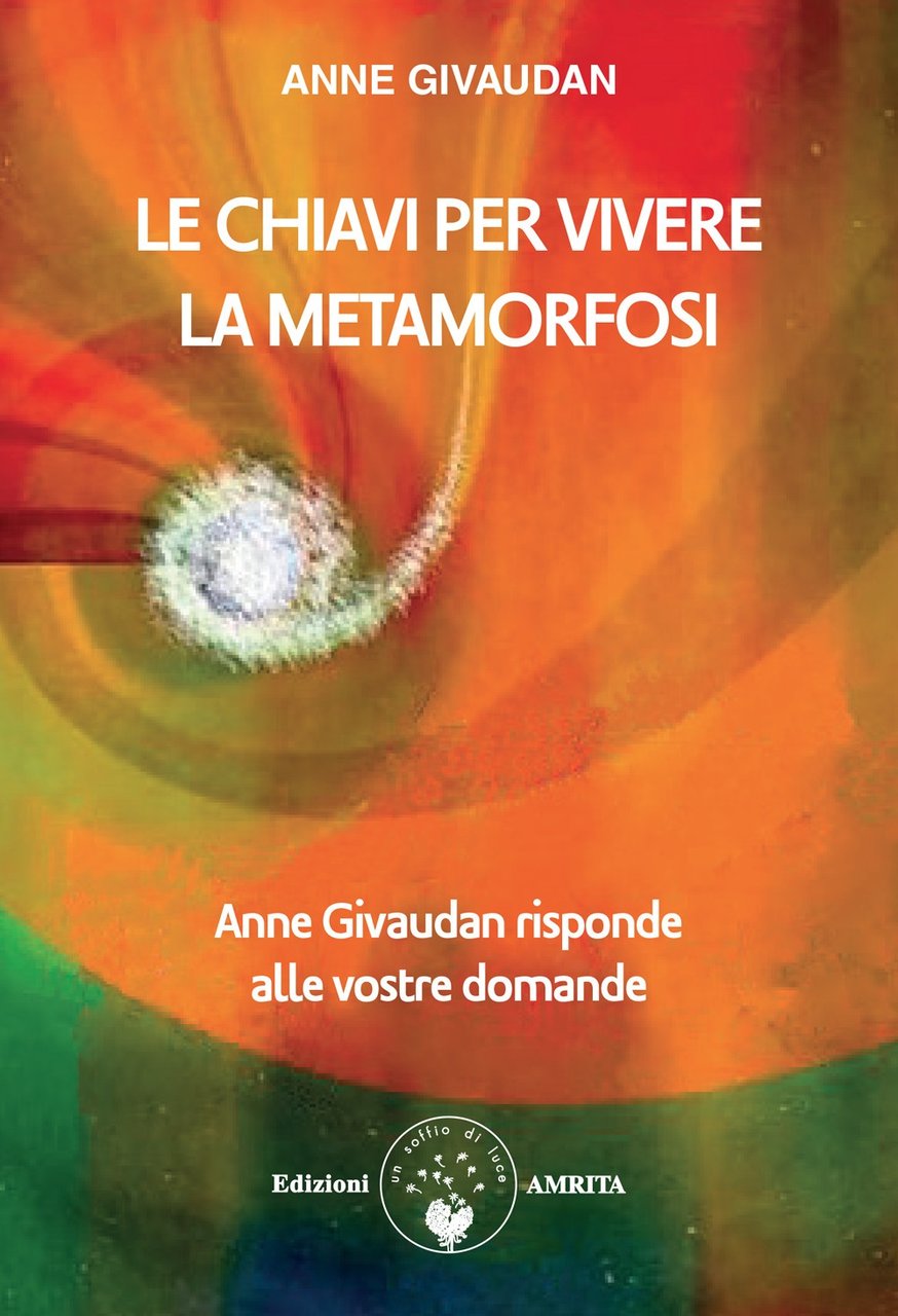 Le chiavi per vivere la metamorfosi. Anne Givaudan risponde alle …