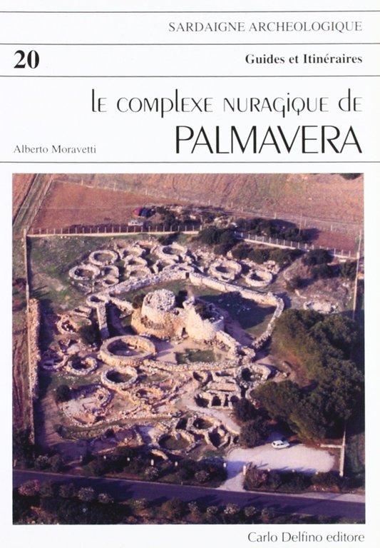 Le Complexe nuragique de Palmavera. Il Complesso Nuragico di Palmavera., Sassari, Carlo Delfino Editore, 1992
