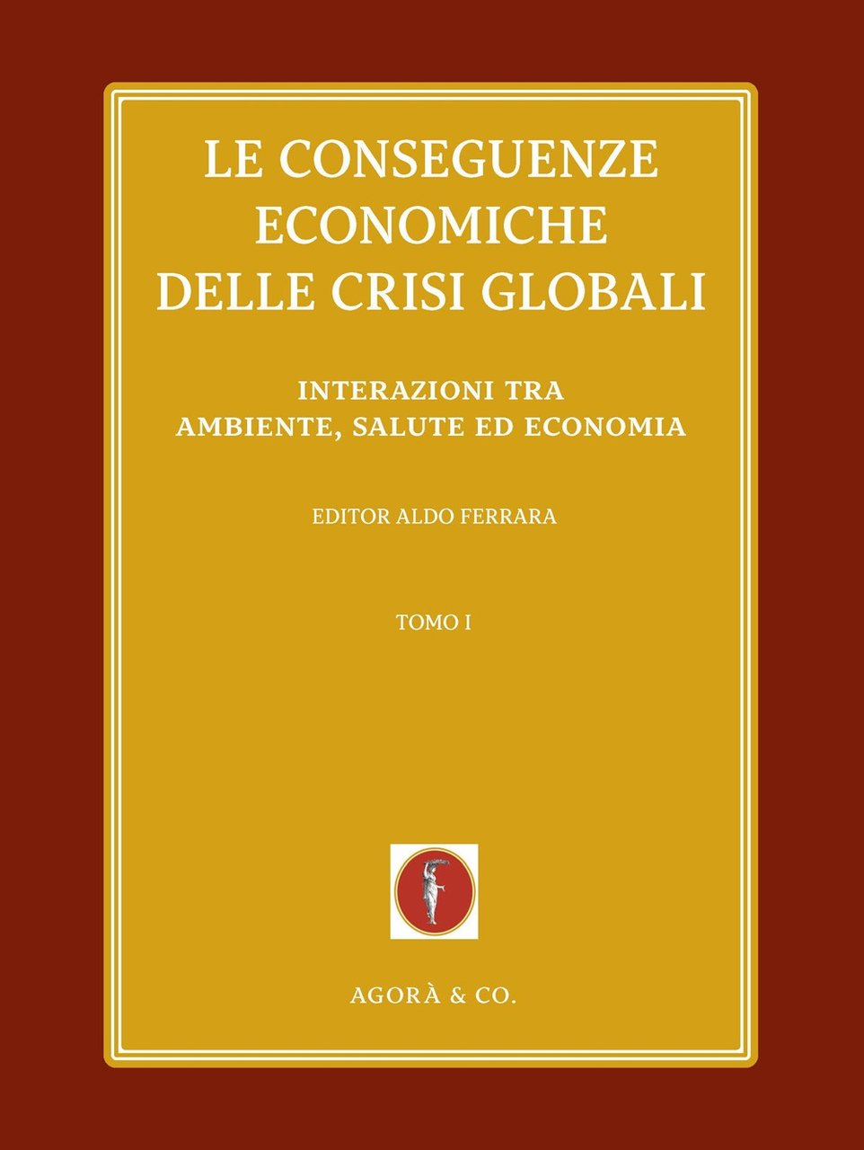 Le conseguenze economiche delle crisi globali. Vol. 1: Interazioni tra …