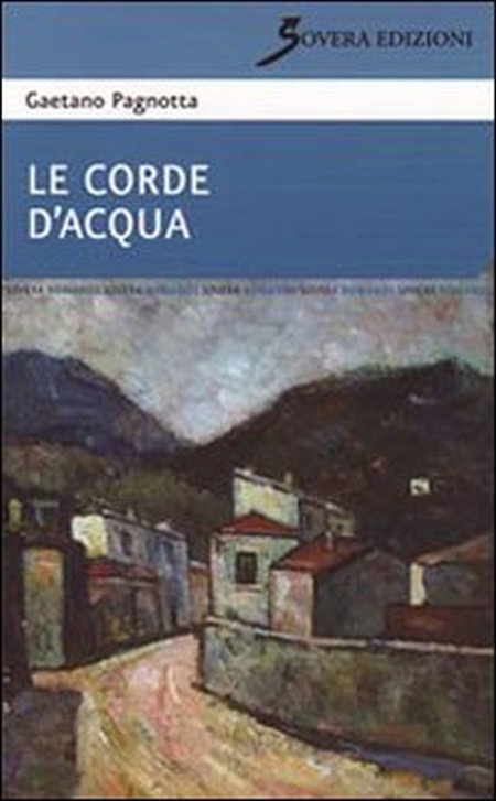 Le corde d'acqua, Roma, Sovera Edizioni, 2010