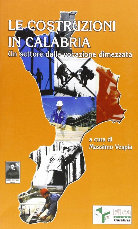 Le costruzioni in Calabria. Un settore dalla vocazione dimezzata, Reggio Calabria, Edizioni Città del Sole, 2005