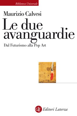 Le due avanguardie. Dal futurismo alla pop art, Bari, Gius. …