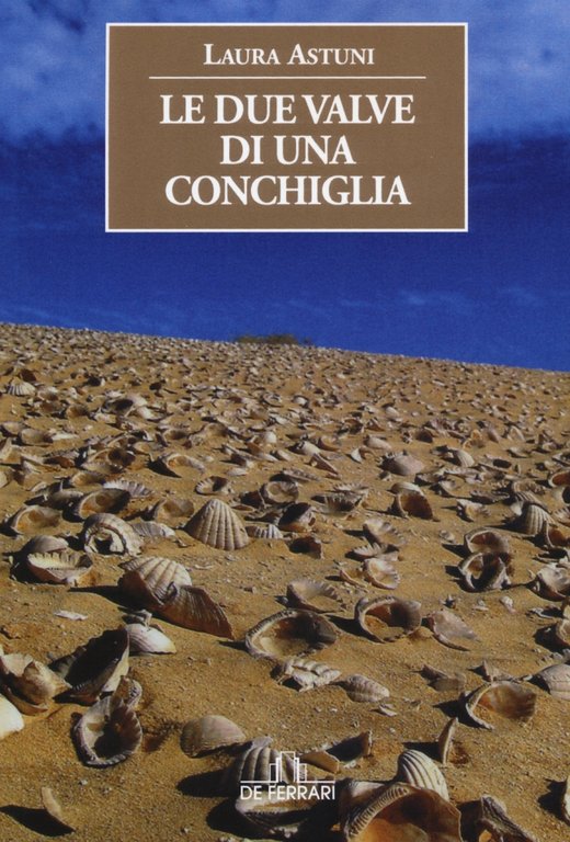 Le Due Valve di una Conchiglia, Genova, De Ferrari Editore, 2015