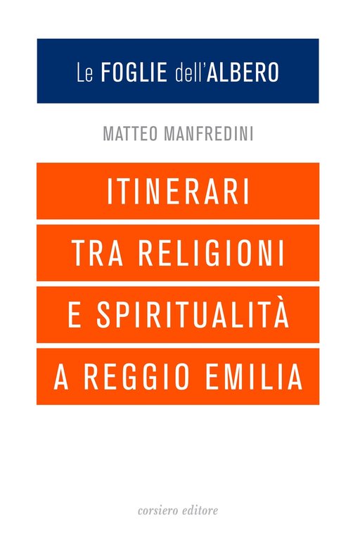 Le foglie dell'albero. Itinerari tra religioni e spiritualità a Reggio Emilia, Reggio Emilia, Corsiero Editore, 2019